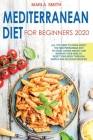 Mediterranean Diet For Beginners 2020: All You Need To Know About The Mediterranean Diet To Start Losing Weight and Improve Your Health. Reset Your Bo Cover Image