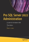 Pro SQL Server 2022 Administration: A Guide for the Modern DBA By Peter A. Carter Cover Image
