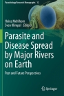 Parasite and Disease Spread by Major Rivers on Earth: Past and Future Perspectives (Parasitology Research Monographs #12) Cover Image