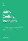 Daily Coding Problem: Get exceptionally good at coding interviews by solving one problem every day By Alex Miller, Lawrence Wu Cover Image
