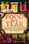 Food for a Year: The Leading Prepper's Guide to Easily Acquiring, Storing, Stockpiling and Preparing Shelf-Stable Foods for Long-Term S Cover Image