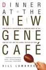 Dinner at the New Gene Café: How Genetic Engineering Is Changing What We Eat, How We Live, and the Global Politics of Food Cover Image
