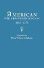 American Wills Proved in London, 1611-1775 By Peter Wilson Coldham Cover Image