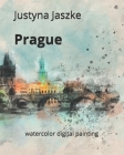 Prague: watercolor digital painting By Justyna Jaszke Cover Image