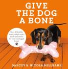 Give the Dog a Bone: Over 40 Healthy Home-Cooked Treats, Meals and Snacks for Your Four-Legged Friend Cover Image