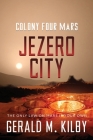 Jezero City: Colony Four Mars By Gerald M. Kilby Cover Image