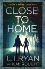 Close to Home By L. T. Ryan, K. M. Rought Cover Image