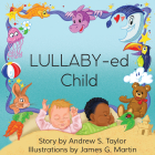 LULLABY-ed Child By Andrew S. Taylor, James G. Martin (Illustrator) Cover Image
