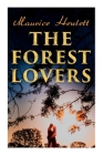 The Forest Lovers: A Medieval Fairy Tale, A Romance By Maurice Hewlett Cover Image