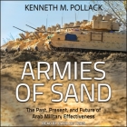 Armies of Sand Lib/E: The Past, Present, and Future of Arab Military Effectiveness By Kenneth M. Pollack, David De Vries (Read by) Cover Image