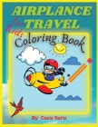 Airplane Travel Coloring Book for Kids: Big Coloring Book for Toddlers and Kids Who Love Airplanes By Cucu Suru Cover Image