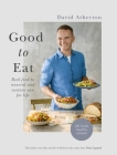 Good to Eat: Feel Good Food to Energize You for Life By David Atherton Cover Image