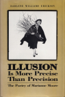 Illusion Is More Precise than Precision: The Poetry of Marianne Moore By Darlene E. Erickson Cover Image