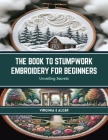 The Book to Stumpwork Embroidery for Beginners: Unveiling Secrets By Virginia E. Alger Cover Image