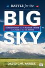 Battle for the Big Sky: Representation and the Politics of Place in the Race for the Us Senate By David C. W. Parker Cover Image