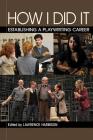 How I Did It: Establishing a Playwriting Career (Applause Acting) By Lawrence Harbison Cover Image