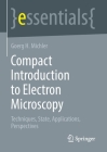 Compact Introduction to Electron Microscopy: Techniques, State, Applications, Perspectives (Essentials) By Goerg H. Michler Cover Image