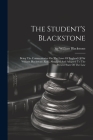 The Student's Blackstone: Being The Commentaries On The Laws Of England Of Sir William Blackstone, Knt., Abridged And Adapted To The Present Sta Cover Image