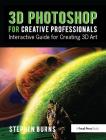 3D Photoshop for Creative Professionals: Interactive Guide for Creating 3D Art Cover Image