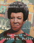 A Handful of Earth, a Handful of Sky: The World of Octavia Butler Cover Image