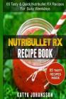 NutriBullet RX Recipe Book: 65 Tasty & Quick Nutribullet RX Recipes For Busy Weekdays By Katya Johansson Cover Image