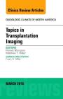 Topics in Transplantation Imaging, an Issue of Radiologic Clinics of North America: Volume 54-2 (Clinics: Radiology #54) By Puneet Bhargava, Matthew T. Heller Cover Image