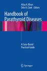 Handbook of Parathyroid Diseases: A Case-Based Practical Guide By Aliya A. Khan MD (Editor), Orlo H. Clark (Editor) Cover Image