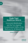 Single Payer Healthcare Reform: Grassroots Mobilization and the Turn Against Establishment Politics in the Medicare for All Movement By Lindy S. F. Hern Cover Image