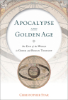 Apocalypse and Golden Age: The End of the World in Greek and Roman Thought By Christopher Star Cover Image