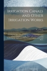 Irrigation Canals and Other Irrigation Works: Including the Flow of Water in Irrigation Canals and Open and Closed Channels Generally, With Tables Sim Cover Image