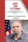 About John Fetterman: : Fetterman 'Grateful' In Return To Pennsylvania Senate election. By John Webb Cover Image