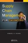 Supply Chain Management for Engineers By Samuel H. Huang Cover Image