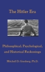 The Hitler Era: Philosophical, Psychological, and Historical Reckonings Cover Image