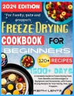 Freeze Drying Cookbook for Beginners: A Complete Guide to Freeze Drying Food, from Benefits and Advantages to Equipment and Accessories, with Freeze D By Keith Lentz Cover Image