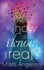 So, How Do I Know This is Real? By Marti Angeloni, Amy Smith (Editor), Fiona Jayde (Cover Design by) Cover Image