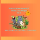 Pollito Chicken Español 3: Pollito y sus Amigos A B C Cover Image