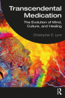 Transcendental Medication: The Evolution of Mind, Culture, and Healing By Christopher D. Lynn Cover Image