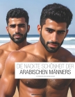 Die Nackte Schönheit Der Arabischen Männers By Hassan Adeem (Editor), Ali Al-Abd (Photographer), Nasir Al-Muḥarib (Photographer) Cover Image
