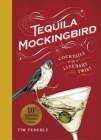 Tequila Mockingbird (10th Anniversary Expanded Edition): Cocktails with a Literary Twist By Tim Federle, Lauren Mortimer (Illustrator) Cover Image