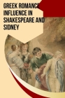 Greek Romance Influence in Shakespeare and Sidney By Jesse G. Hanna Cover Image