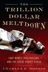 The Trillion Dollar Meltdown: Easy Money, High Rollers, and the Great Credit Crash Cover Image