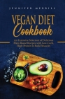 Vegan Diet Cookbook: An Extensive Selection of Delicious Plant-Based Recipes with Low-Carb, High-Protein to Build Muscles Cover Image