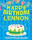 Happy Birthday Lennon - The Big Birthday Activity Book: (Personalized Children's Activity Book) Cover Image
