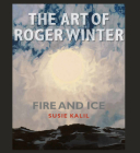 The Art of Roger Winter: Fire and Ice (Sara and John Lindsey Series in the Arts and Humanities #22) By Susie Kalil Cover Image