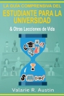 La Guía Comprensiva del Estudiante para la Universidad & Otras Lecciones de Vida By Valarie R. Austin Cover Image