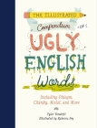 The Illustrated Compendium of Ugly English Words: Including Phlegm, Chunky, Moist, and More Cover Image