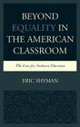 Beyond Equality in the American Classroom: The Case for Inclusive Education By Eric Shyman Cover Image