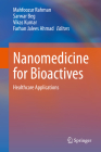 Nanomedicine for Bioactives: Healthcare Applications By Mahfoozur Rahman (Editor), Sarwar Beg (Editor), Vikas Kumar (Editor) Cover Image