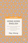 Hong Kong English: Exploring Lexicogrammar and Discourse from a Corpus-Linguistic Perspective By May Wong Cover Image