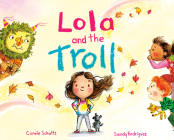 Lola and the Troll By Connie Schultz, Sandy Rodriguez (Illustrator) Cover Image
